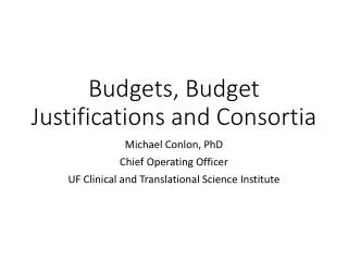 Budgets, Budget Justifications and Consortia