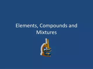 Elements, Compounds and Mixtures