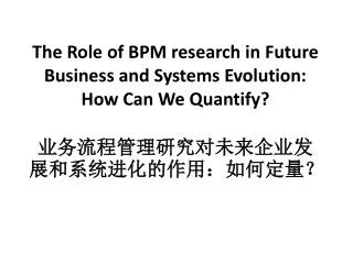 the role of bpm research in future business and systems evolution how can we quantify