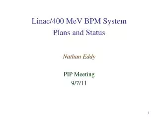 Linac /400 MeV BPM System Plans and Status Nathan Eddy PIP Meeting 9/7/11