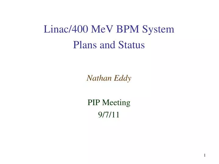 linac 400 mev bpm system plans and status nathan eddy pip meeting 9 7 11
