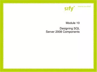 Module 10 Designing SQL Server 2008 Components