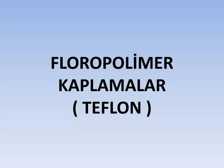 floropol mer kaplamalar teflon