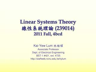 Linear Systems Theory ? ????? ( 239014) 2011 Fall, 4bcd