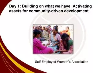 Day 1: Building on what we have: Activating assets for community-driven development