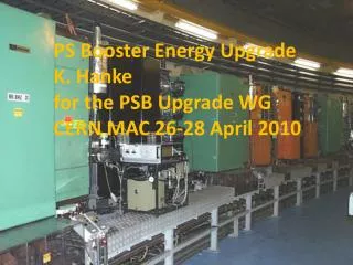 PS Booster Energy Upgrade K. Hanke for the PSB Upgrade WG CERN MAC 26-28 April 2010