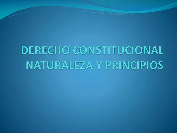 derecho constitucional naturaleza y principios