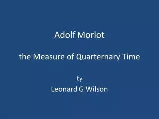 Adolf Morlot the Measure of Quarternary Time