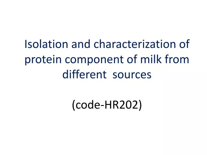 isolation and characterization of protein c omponent of milk from different s ources code hr202