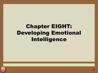 Chapter EIGHT: Developing Emotional Intelligence