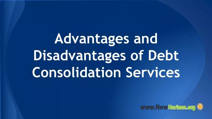advantages and disadvantages of debt consolidation services