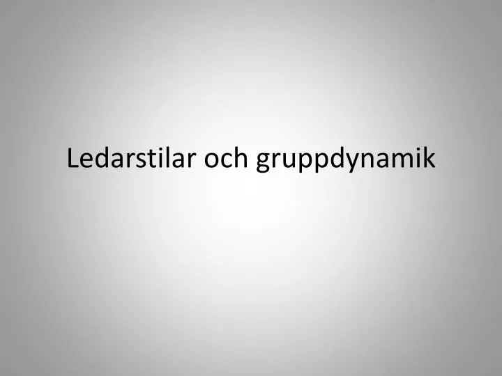 ledarstilar och gruppdynamik