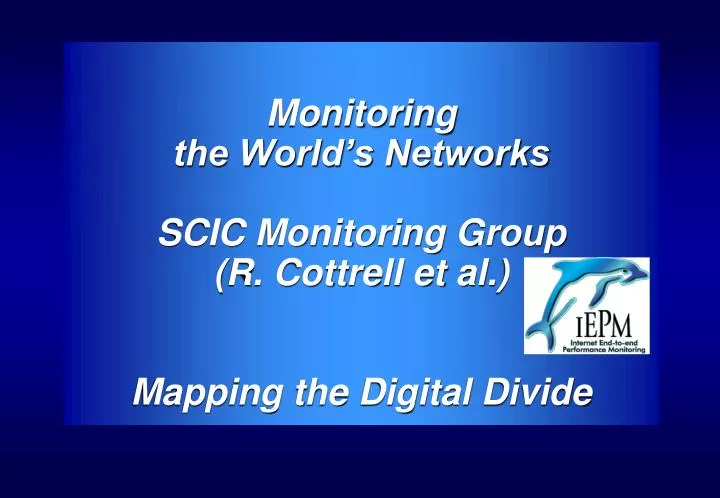 monitoring the world s networks scic monitoring group r cottrell et al mapping the digital divide