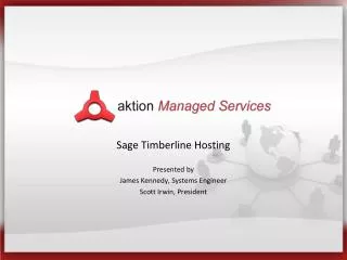 Sage Timberline Hosting Presented by James Kennedy, Systems Engineer Scott Irwin, President