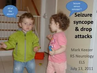 Seizure syncope &amp; drop attacks