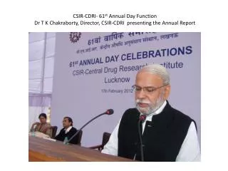 CSIR-CDRI- 61 st Annual Day Function The Annual Report 2011-12 was released by Prof Balaram