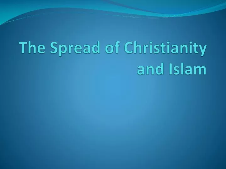 the spread of christianity and islam