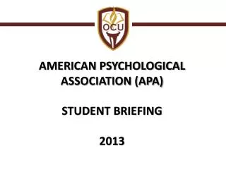 AMERICAN PSYCHOLOGICAL ASSOCIATION (APA) STUDENT BRIEFING 2013