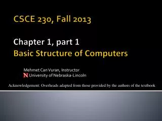 CSCE 230, Fall 2013 Chapter 1, part 1 Basic Structure of Computers