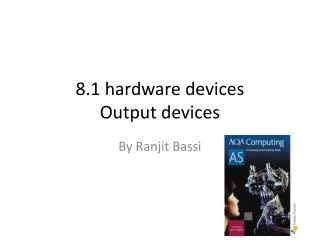 8.1 hardware devices Output devices