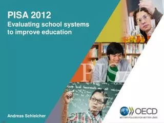 PISA 2012 Evaluating school systems to improve education