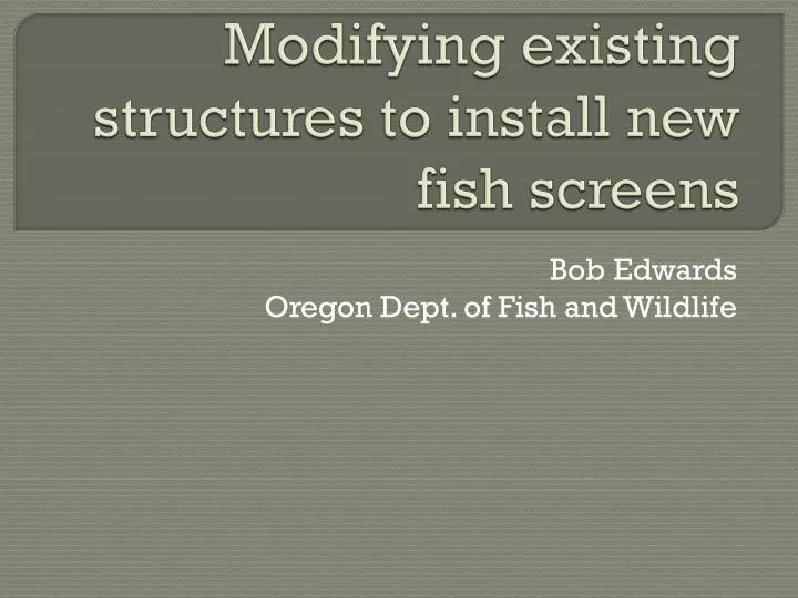 modifying existing structures to install new fish screens