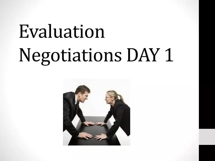evaluation negotiations day 1
