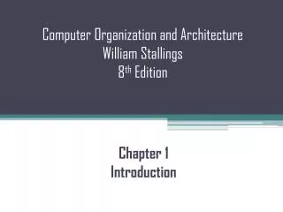 Computer Organization and Architecture William Stallings 8 th Edition