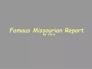 Famous Missourian Report