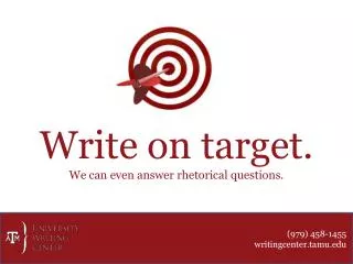 Write on target. We can even answer rhetorical questions.