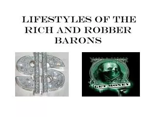 Lifestyles of the Rich and Robber Barons