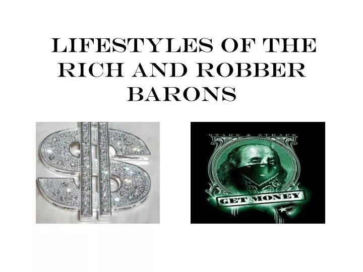 lifestyles of the rich and robber barons