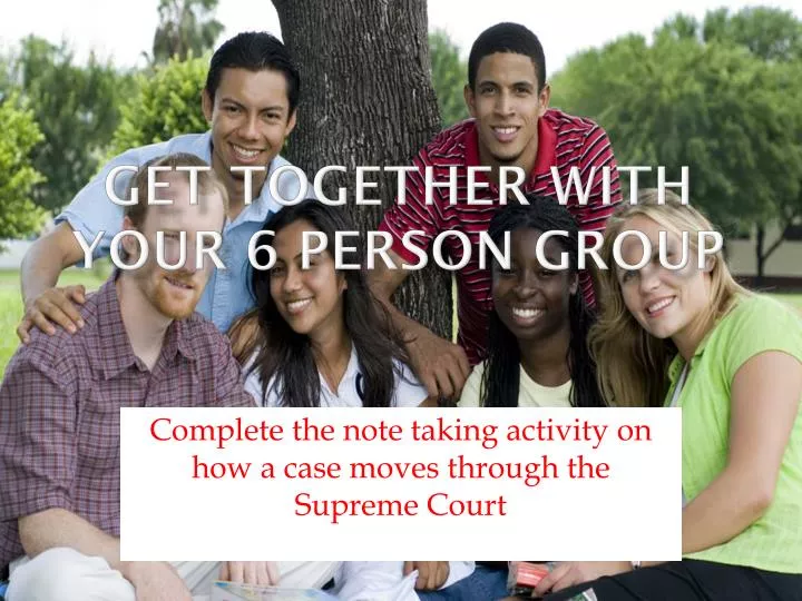 get together with your 6 person group