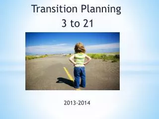 Transition Planning 3 to 21 2013-2014