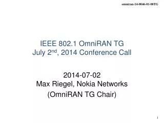 IEEE 802.1 OmniRAN TG July 2 nd , 2014 Conference Call