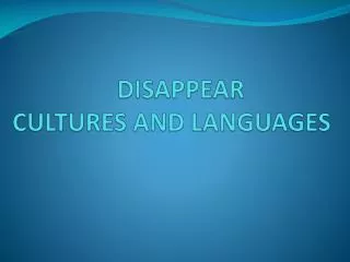 DISAPPEAR CULTURES AND LANGUAGES