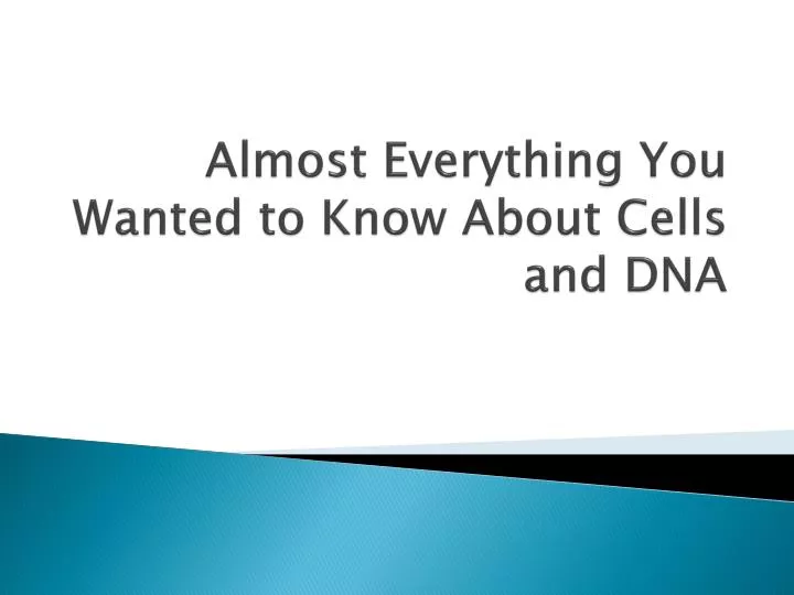 almost everything you wanted to know about cells and dna