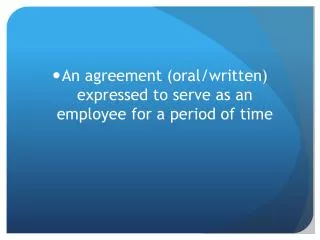 An agreement (oral/written) expressed to serve as an employee for a period of time