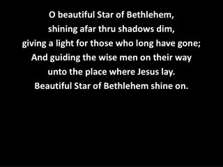 O beautiful Star of Bethlehem, shining afar thru shadows dim,