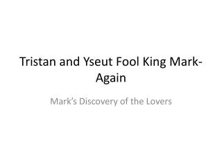 Tristan and Yseut Fool King Mark-Again