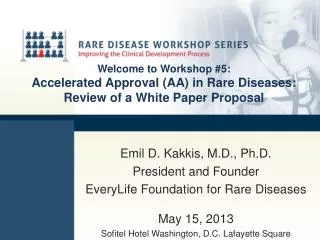 Emil D. Kakkis, M.D., Ph.D. President and Founder EveryLife Foundation for Rare Diseases