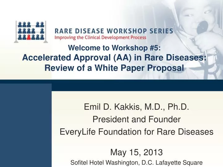 welcome to workshop 5 accelerated approval aa in rare diseases review of a white paper proposal