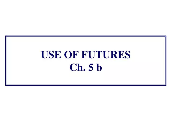 use of futures ch 5 b