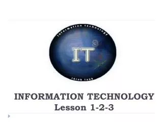 INFORMATION TECHNOLOGY Lesson 1-2-3