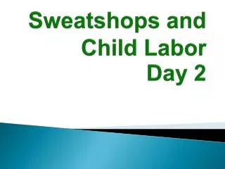Sweatshops and Child Labor Day 2