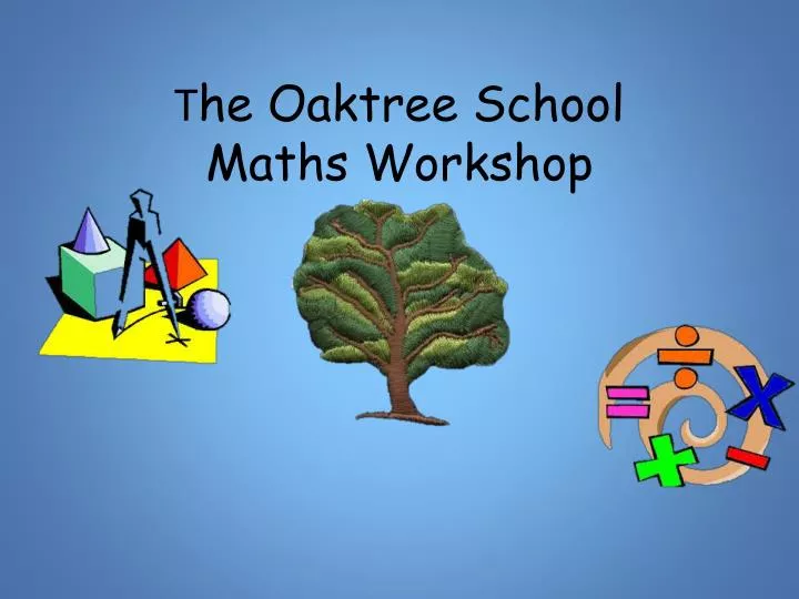 t he oaktree school maths workshop