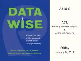 A310-G ACT: Planning to Assess Progress &amp; Acting and Assessing Friday January 14, 2011