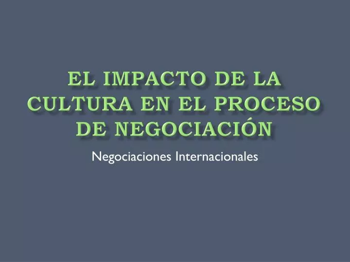el impacto de la cultura en el proceso de negociaci n