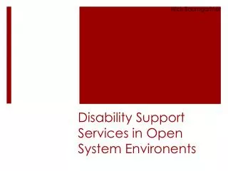 Disability Support Services in Open System Environents