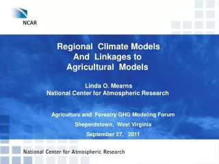 Regional Climate Models And Linkages to Agricultural Models Linda O. Mearns